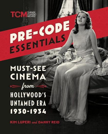 Pre-Code Essentials: Must-See Cinema from Hollywood’s Untamed Era, 1930-1934 - KIM LUPERI - DANNY REID