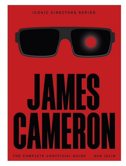 James Cameron: The Complete Unofficial Guide - DAN JOLIN