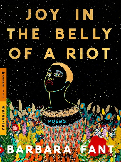 Joy in the Belly of a Riot: Poems, Prayers, Memories, and Meditations - BARBARA FANT