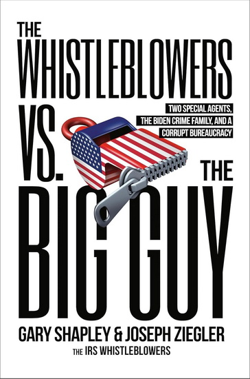 The Whistleblowers vs. The Big Guy: Two Special Agents, the Biden Crime Family, and a Corrupt Bureaucracy - JOE ZIEGLER - GARY SHAPLEY