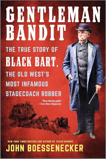 Gentleman Bandit: The True Story of Black Bart, the Old West&#39;s Most Infamous Stagecoach Robber - JOHN BOESSENECKER