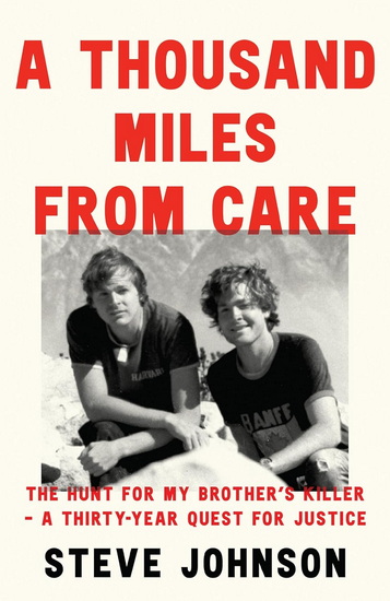 A Thousand Miles From Care: The Hunt for My Brother’s Killer – A Thirty-Year Quest for Justice - STEVE JOHNSON