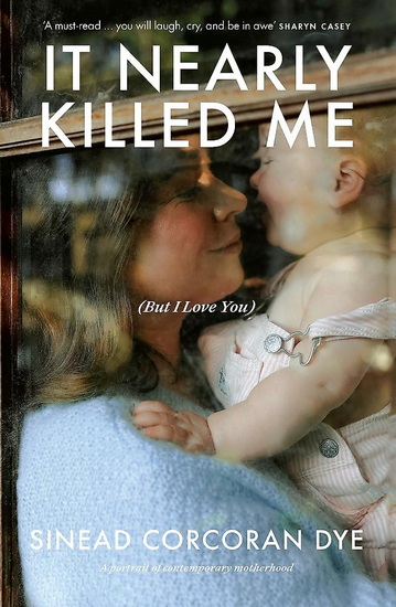 It Nearly Killed Me But I Love You - SINEAD CORCORAN DYE
