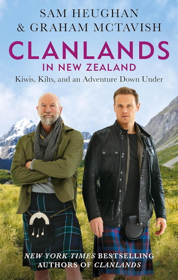 Clanlands in New Zealand: Kiwis, Kilts, and an Adventure Down Under - GRAHAM MCTAVISH - SAM HEUGHAN