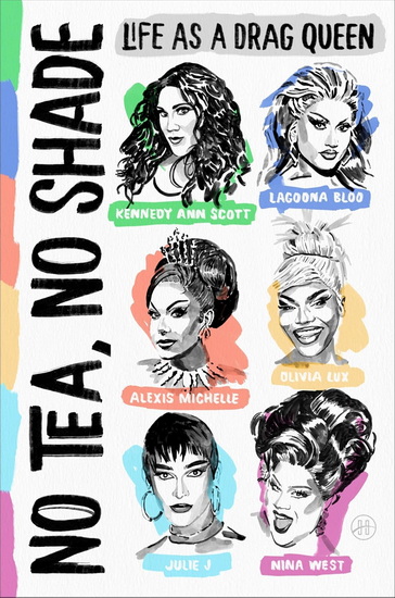 No Tea, No Shade: Life as a Drag Queen - KENNEDY ANN SCOTT - ALEXIS MICHELLE