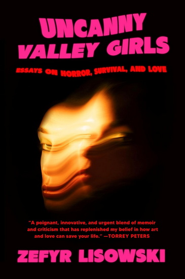 Uncanny Valley Girls: Essays on Horror, Survival, and Love - ZEFYR LISOWSKI