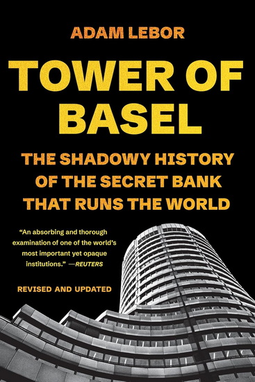 Tower of Basel: The Shadowy History of the Secret Bank that Runs the World - ADAM LEBOR