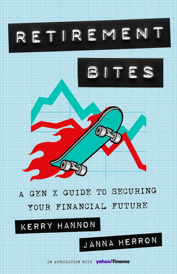 Retirement Bites: A Gen X Guide to Securing Your Financial Future - KERRY HANNON - JANNA HERRON