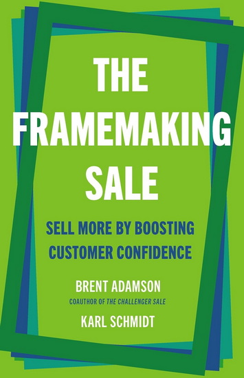 The Framemaking Sale: Sell More by Boosting Customer Confidence - BRENT ADAMSON - KARL SCHMIDT