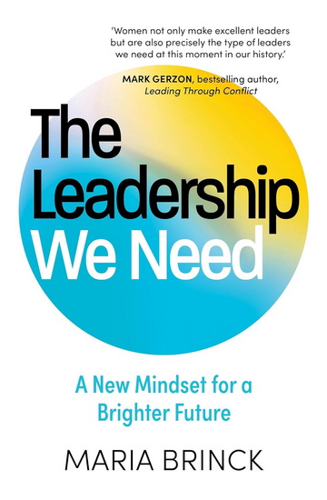 The Leadership We Need: A global call for balanced, inclusive and responsible governance for both business and nations - MARIA BRINCK