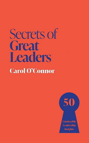 Secrets of Great Leaders: 50 Ways to Make a Difference - CAROL O'CONNOR