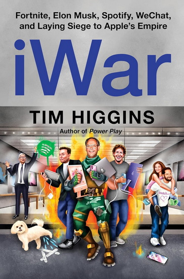 iWar: Fortnite, Elon Musk, Spotify, WeChat, and Laying Siege to Apple&#39;s Empire - TIM HIGGINS