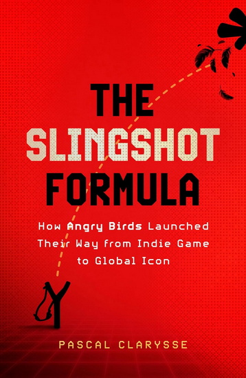 The Slingshot Formula: How Angry Birds Launched Their Way from Indie Game to Global Icon - PASCAL CLARYSSE