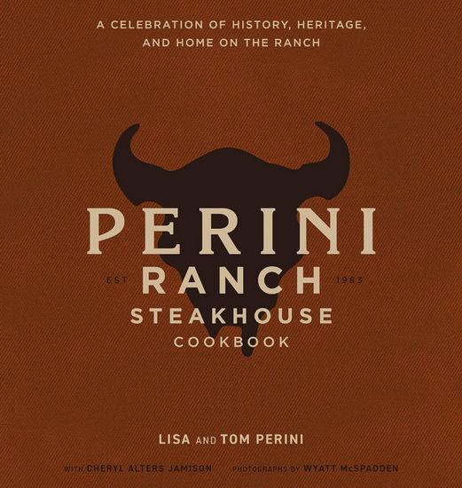 The Perini Ranch Steakhouse Cookbook: Stories and Recipes for Real Texas Food - LISA PERINI - TOM