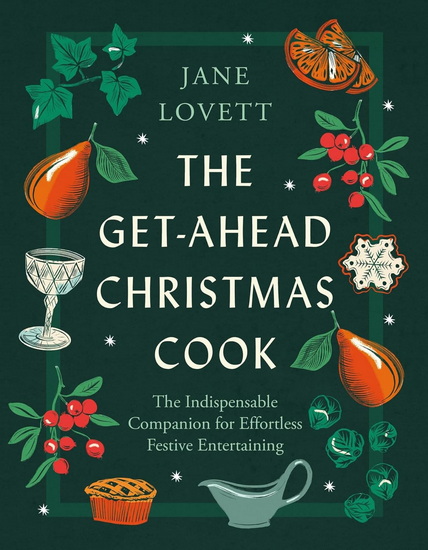 The Get-Ahead Christmas Cook: The indispensable companion for effortless festive entertaining - JANE LOVETT