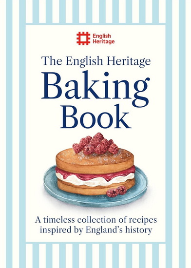 The English Heritage Baking Book: A timeless collection of classic recipes inspired by England’s history - ENGLISH HERITAGE