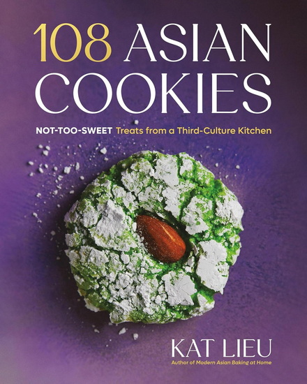 108 Asian Cookies: Not-Too-Sweet Treats from a Third-Culture Kitchen - KAT LIEU