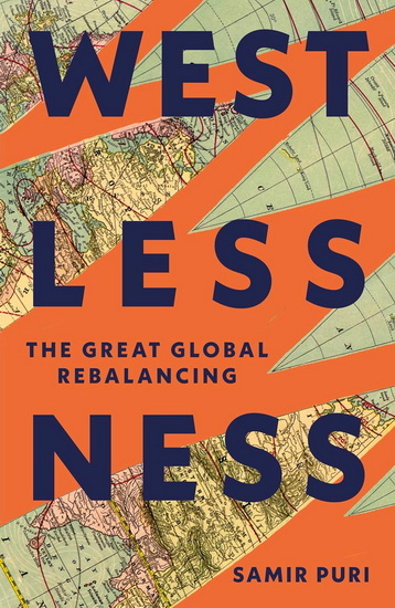 Westlessness: The Great Global Rebalancing - SAMIR PURI