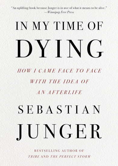 In My Time of Dying: How I Came Face to Face with the Idea of an Afterlife - SEBASTIAN JUNGER