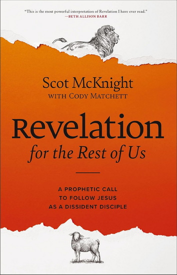 Revelation for the Rest of Us: A Prophetic Call to Follow Jesus as a Dissident Disciple - SCOT MCKNIGHT - CODY MATCHETT
