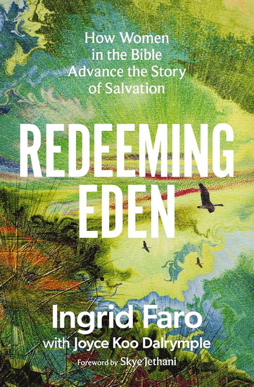 Redeeming Eden: How Women in the Bible Advance the Story of Salvation - INGRID FARO - JOYCE KOO DALRYMPLE