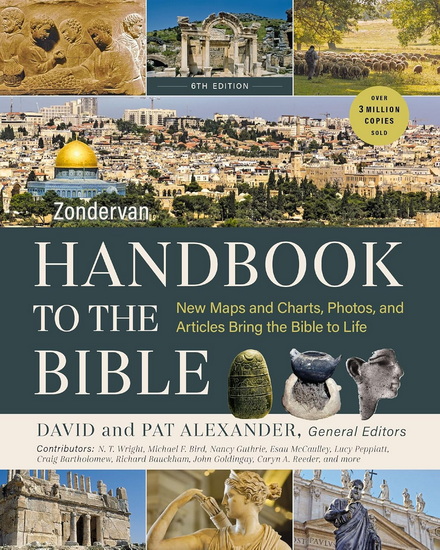 Zondervan Handbook to the Bible, Sixth Edition: New Maps and Charts, Photos, and Articles Bring the Bible to Life - DAVID AND PAT ALEXANDER - N. T. WRIGHT
