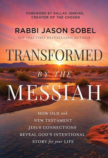 Transformed by the Messiah: How Old and New Testament Jesus Connections Reveal God&#39;s Intentional Story for Your Life - RABBI JASON SOBEL