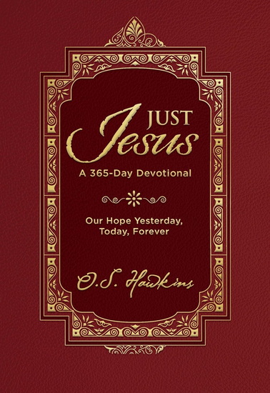 Just Jesus: Our Hope Yesterday, Today, Forever (A 365-Day Devotional) - O. S. HAWKINS