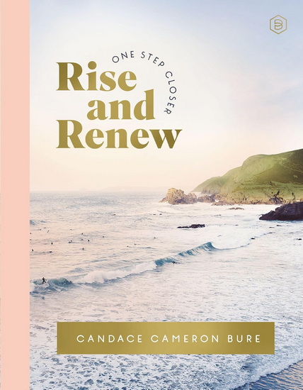 Rise and Renew: A 30-Day Devotional - CANDACE CAMERON BURE