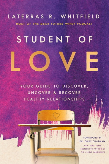 Student of Love: Your Guide to Discover, Uncover, and Recover Healthy Relationships - LATERRAS R. WHITFIELD