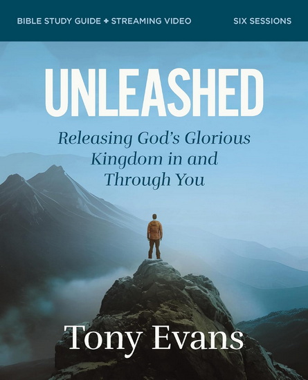 Unleashed Bible Study Guide plus Streaming Video: Releasing God&#39;s Glorious Kingdom in and Through You - DR. TONY EVANS