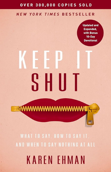 Keep It Shut: What to Say, How to Say It, and When to Say Nothing at All - KAREN EHMAN