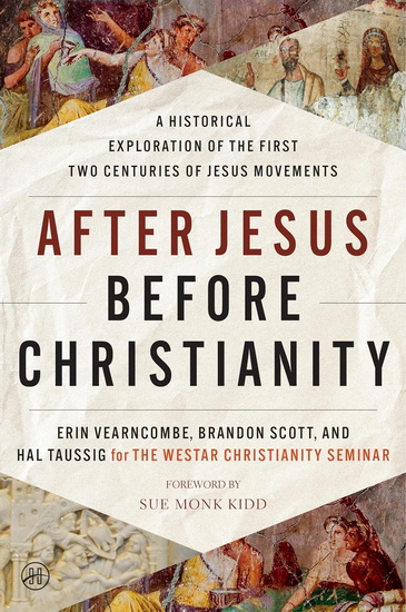 After Jesus Before Christianity: A Historical Exploration of the First Two Centuries of Jesus Movements - ERIN VEARNCOMBE - BRANDON SCOTT