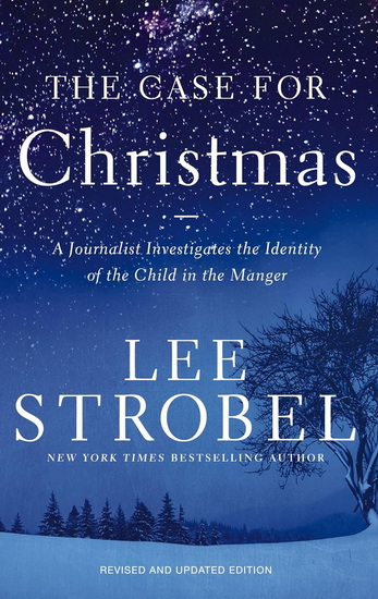 The Case for Christmas: A Journalist Investigates the Identity of the Child in the Manger - LEE STROBEL