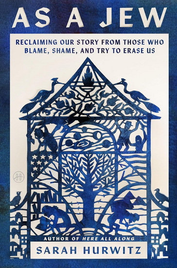 As a Jew: Reclaiming Our Story from Those Who Blame, Shame, and Try to Erase Us - SARAH HURWITZ