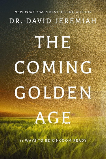 The Coming Golden Age: 31 Ways to be Kingdom Ready - DAVID JEREMIAH