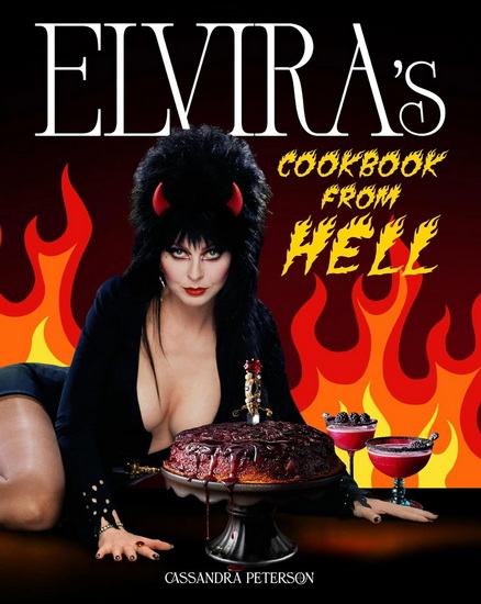 Elvira&#39;s Cookbook from Hell: Sexy, Spooky Soirées and Celebrations for Every Occasion - CASSANDRA PETERSON