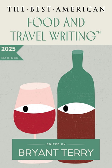 The Best American Food and Travel Writing 2025 - BRYANT TERRY - JAYA SAXENA