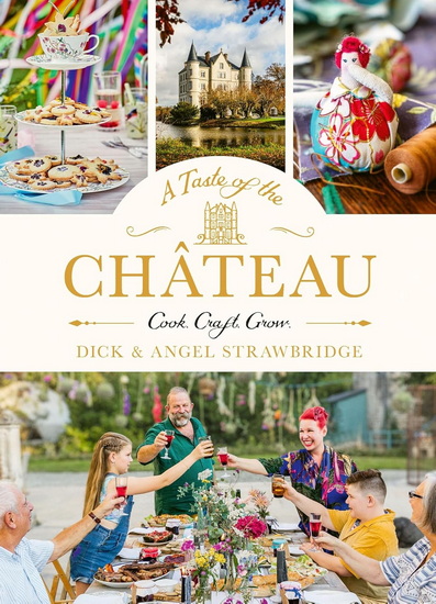 A Taste of the Château: Celebrate Christmas the Chateau way with over 100 recipes, crafts and garden projects! - ANGEL STRAWBRIDGE - DICK STRAWBRIDGE