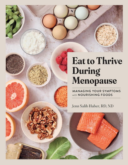 Eat to Thrive During Menopause: Managing Your Symptoms with Nourishing Foods - JENN SALIB HUBER