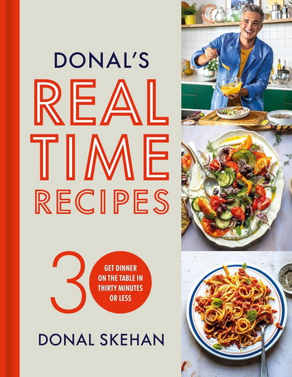 Donal&#39;s Real Time Recipes: Get dinner on the table in 30 minutes or less - DONAL SKEHAN