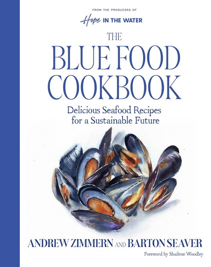 The Blue Food Cookbook: Delicious Seafood Recipes for a Sustainable Future - ANDREW ZIMMERN - BARTON SEAVER