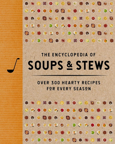 The Encyclopedia of Soups and   Stews: Over 300 Hearty Recipes for Every Season - COLLECTIF