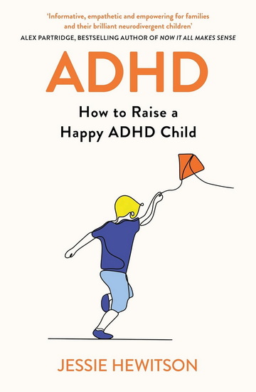 ADHD: How to Raise a Happy Child with ADHD - JESSIE HEWITSON