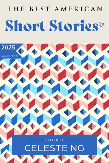 The Best American Short Stories 2025 - CELESTE NG - NICOLE A. LAMY