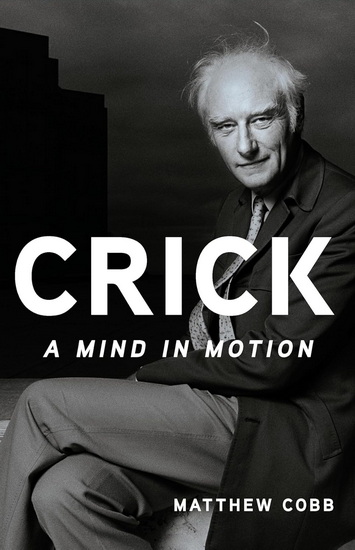 Crick: A Mind in Motion - MATTHEW COBB