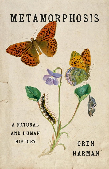 Metamorphosis: A Natural and Human History - OREN HARMAN