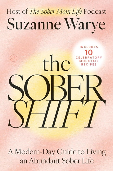The Sober Shift: A Modern-Day Guide to Living an Abundant Sober Life - SUZANNE WARYE