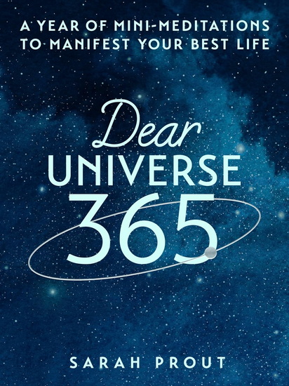 Dear Universe 365: A Year of Mini-Meditations to Manifest Your Best Life - SARAH PROUT