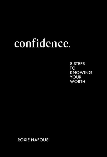 Confidence: Eight Steps to Knowing Your Worth - ROXIE NAFOUSI